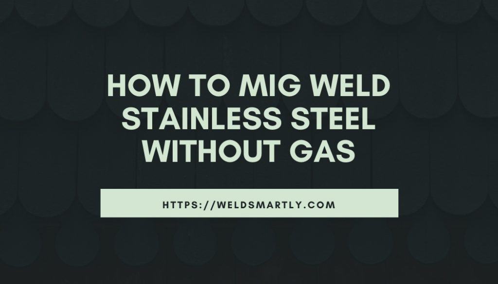 Can You MIG Weld Stainless Steel Without Gas