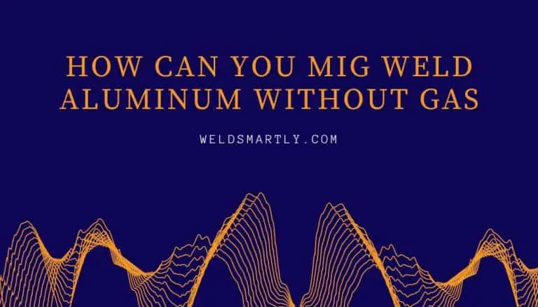 Can You MIG Weld Aluminum Without Gas? Challenges With Aluminum & Tips For Success