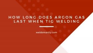 How Long Does Argon Gas Last When TIG Welding