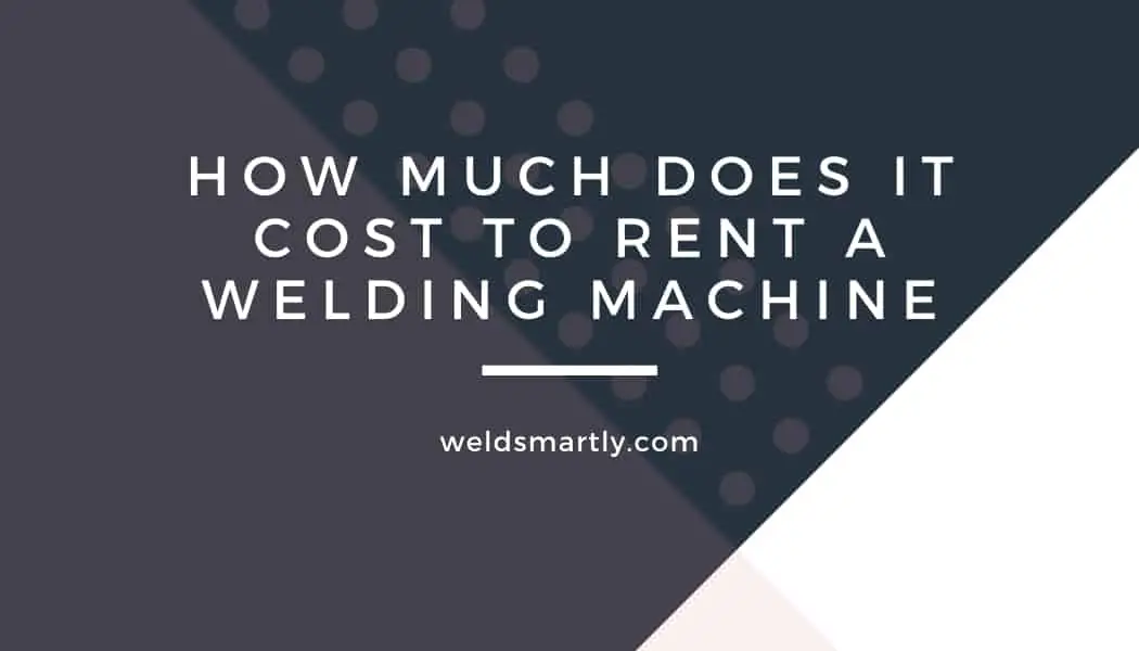 How much does it cost to rent a welding machine