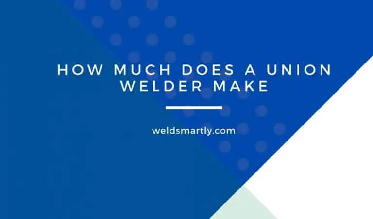 How Much Does A Union Welder Make: Welding Union Salary Range