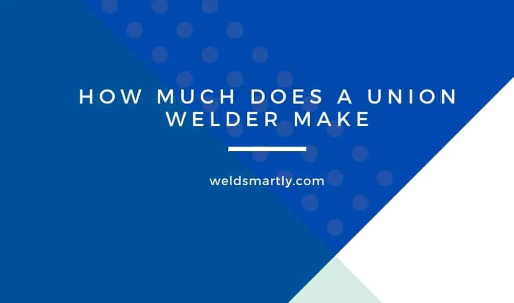 How Much Does A Union Welder Make