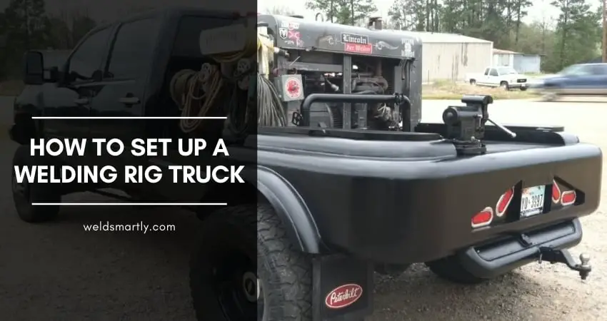 How To Set Up A Welding Rig Truck