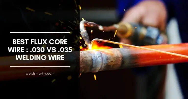 Best Flux Core Wire : .030 Vs .035 Welding Wire