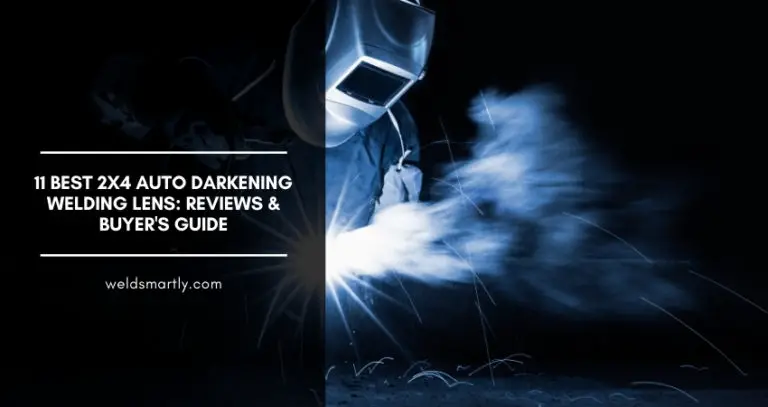 11 Best 2X4 Auto Darkening Welding Lens: Reviews & Buyer’s Guide