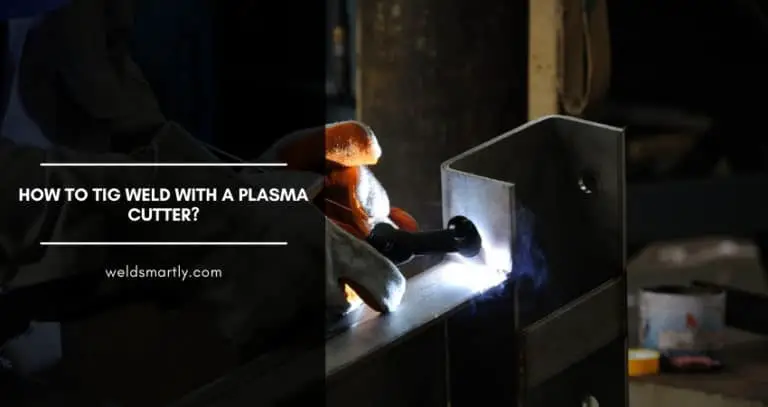 How To TIG Weld With A Plasma Cutter?