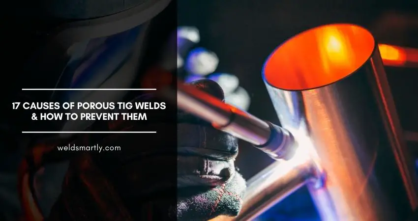 Causes Of Porous TIG Welds & How To Prevent Them