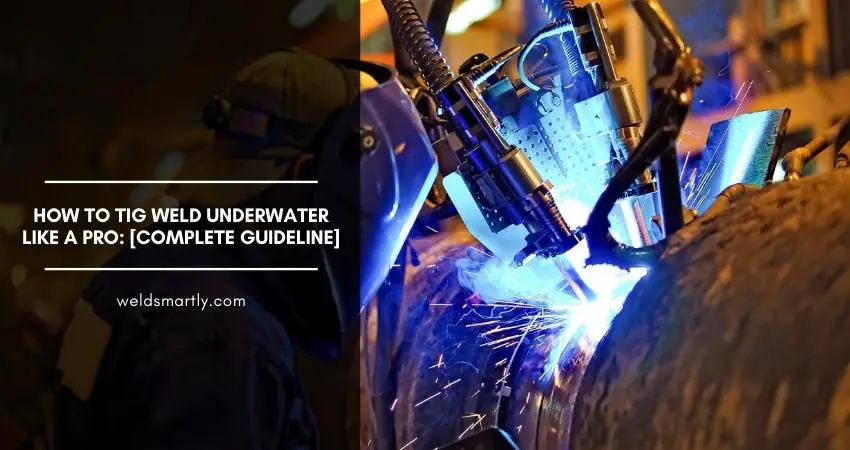 How To TIG Weld Underwater Like A Pro