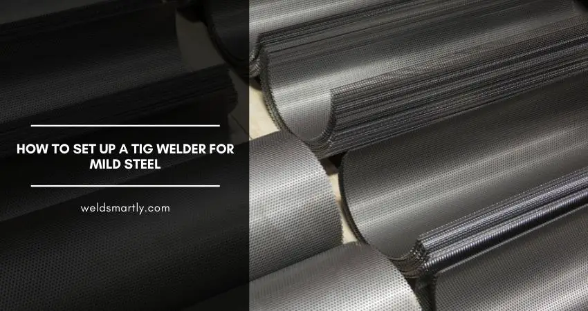 How To Set Up A TIG Welder For Mild Steel