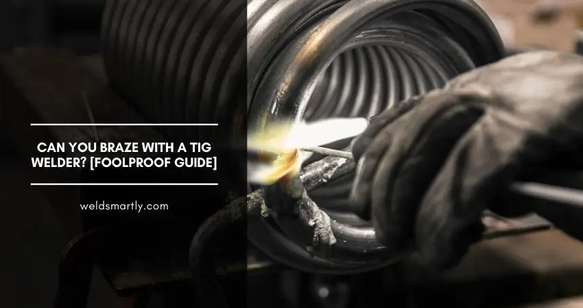 Can You Braze With A TIG Welder