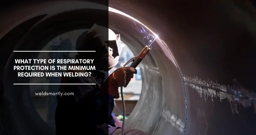 What Type Of Respiratory Protection Is The Minimum Required When Welding