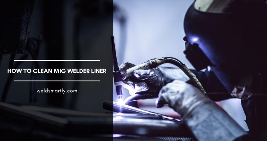 How To Clean MIG Welder Liner