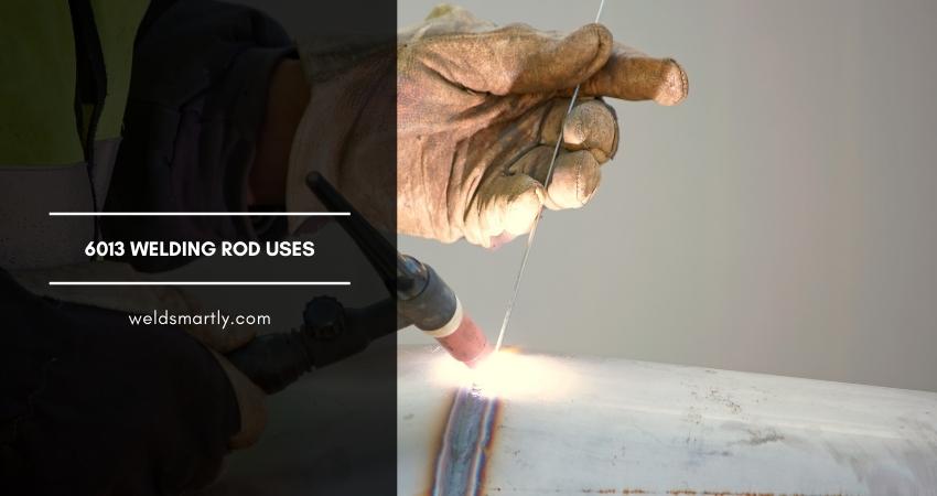 6013 Welding Rod Uses