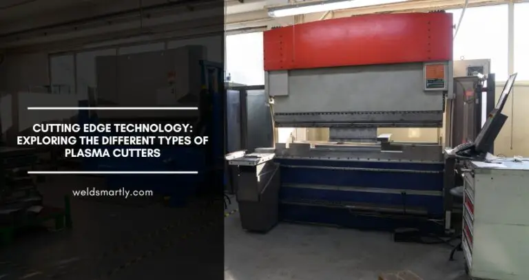 Different Types of Plasma Cutters: [Cutting Edge Technology]