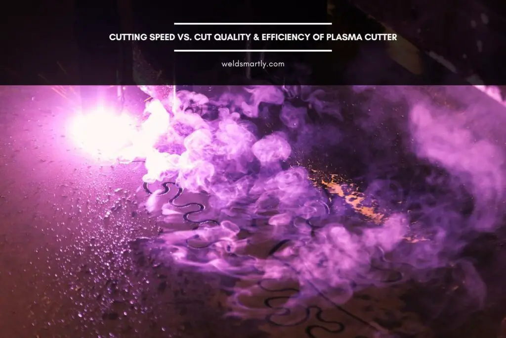 Cutting Speed Vs. Cut Quality & Efficiency of Plasma Cutter