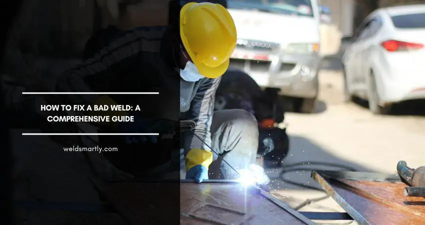 How To Fix a Bad Weld