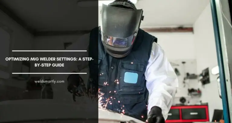 Optimizing MIG Welder Settings: A Step-By-Step Guide